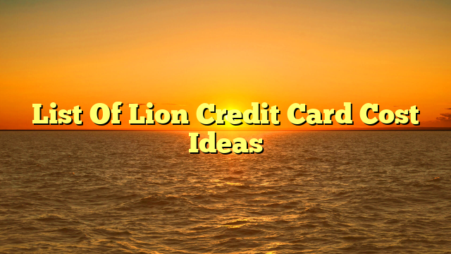 List Of Lion Credit Card Cost Ideas